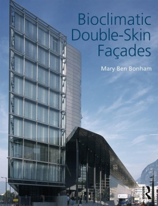 Kniha Bioclimatic Double-Skin Facades Mary Benedict Bonham
