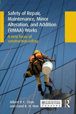 Könyv Safety of Repair, Maintenance, Minor Alteration, and Addition (RMAA) Works Albert P. C. Chan