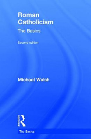 Kniha Roman Catholicism: The Basics Michael Walsh
