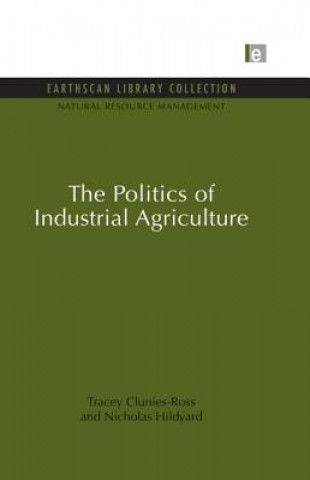 Kniha Politics of Industrial Agriculture Tracey Clunies-Ross