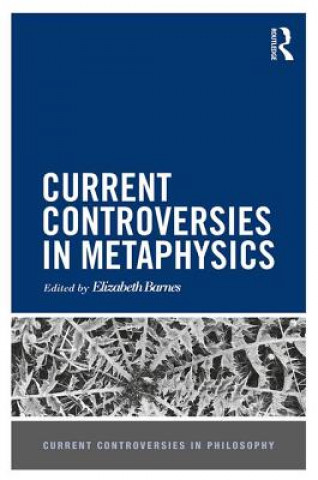 Könyv Current Controversies in Metaphysics Elizabeth Barnes
