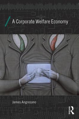 Kniha Corporate Welfare Economy James Angresano