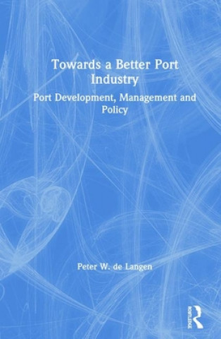 Kniha Towards a Better Port Industry Peter De Langen