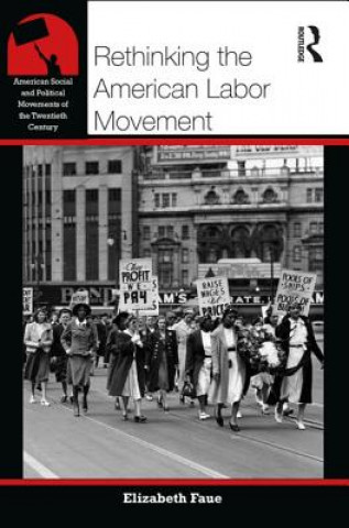 Kniha Rethinking the American Labor Movement Elizabeth Faue