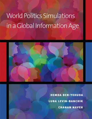Kniha World Politics Simulations in a Global Information Age Hemda Ben-Yehuda