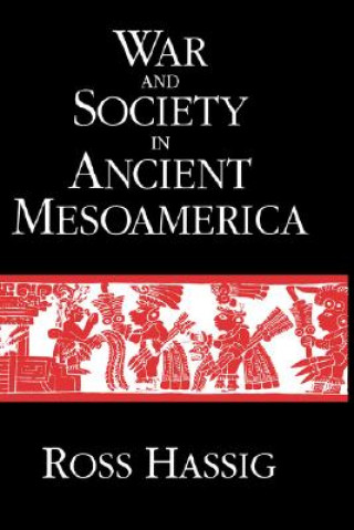 Knjiga War and Society in Ancient Mesoamerica Ross Hassig