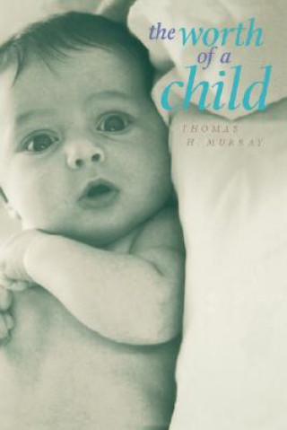 Книга Worth of a Child Thomas H. Murray