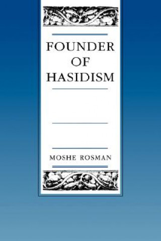 Carte Founder of Hasidism Moshe Rosman