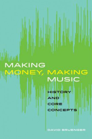 Könyv Making Money, Making Music David Bruenger