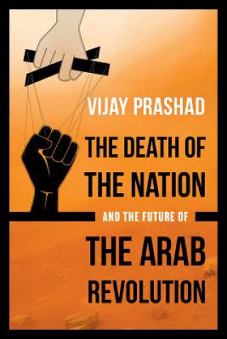 Könyv Death of the Nation and the Future of the Arab Revolution Vijay Prashad