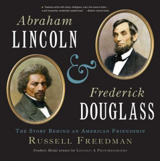 Könyv Abraham Lincoln and Frederick Douglass: The Story Behind an American Friendship Russell Freedman