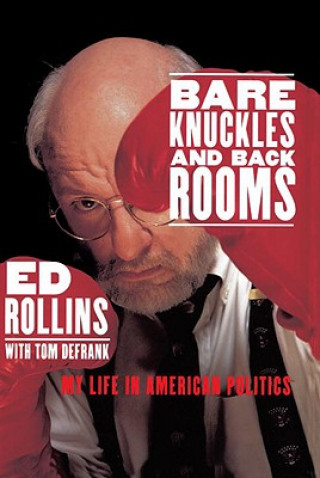 Carte Bare Knuckles and Back Rooms Ed Rollins