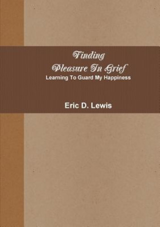 Βιβλίο Finding Pleasure in Grief Eric Lewis