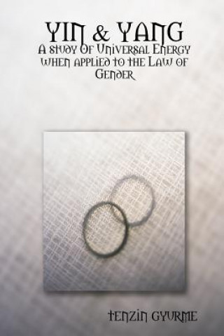 Kniha Yin & Yang: A Study of Universal Energy When Applied to the Law of Gender Tenzin Gyurme