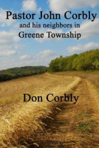 Kniha Pastor John Corbly and His Neighbors in Greene Township Don Corbly