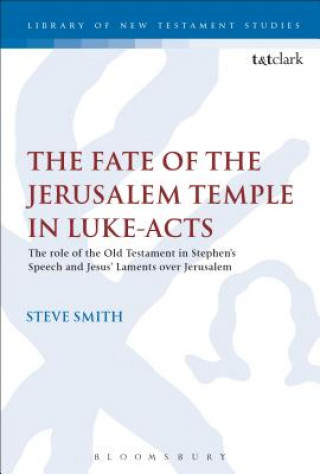Könyv Fate of the Jerusalem Temple in Luke-Acts Steve Smith