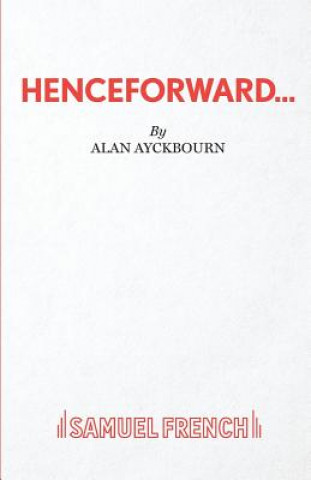 Knjiga Henceforward Alan Ayckbourn