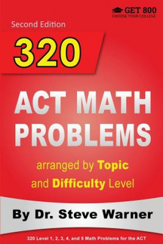 Kniha 320 ACT Math Problems arranged by Topic and Difficulty Level, 2nd Edition Steve Warner