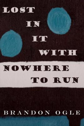 Βιβλίο Lost In It With Nowhere To Run Brandon Ogle