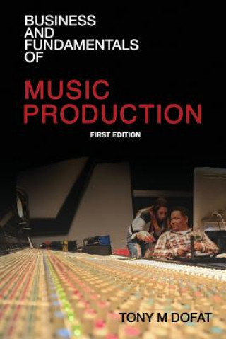 Kniha Business and Fundamentals of Music Production Tony M Dofat