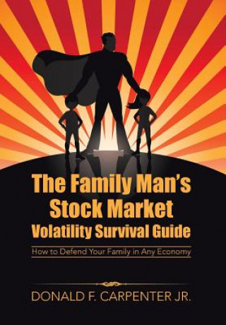 Kniha Family Man's Stock Market Volatility Survival Guide Donald F Carpenter Jr