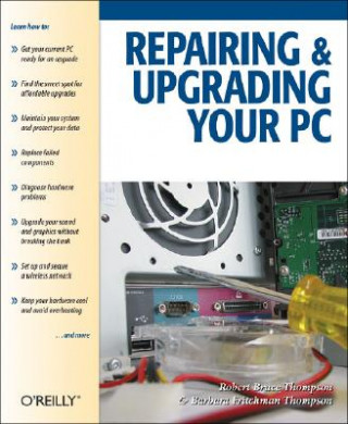 Könyv Repairing and Upgrading Your PC Dr. Robert Thompson