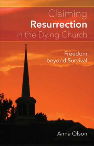 Книга Claiming Resurrection in the Dying Church Anna B. Olson