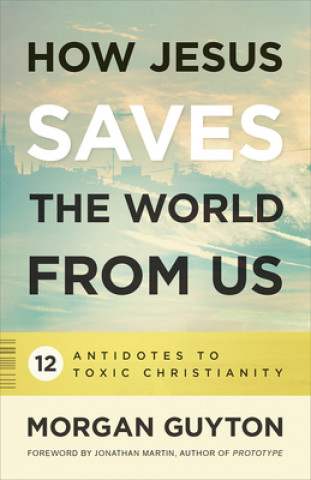 Könyv How Jesus Saves the World from Us Morgan Guyton