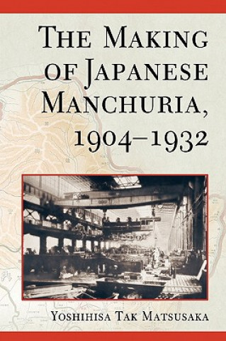 Carte Making of Japanese Manchuria, 1904-1932 Yoshihisa Tak Matsusaka