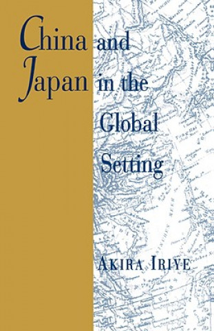 Kniha China and Japan in the Global Setting Akira Iriye