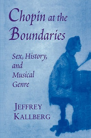 Kniha Chopin at the Boundaries Jeffrey Kallberg