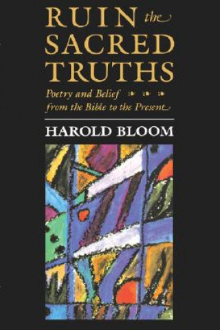 Carte Ruin the Sacred Truths Prof. Harold Bloom