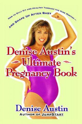 Carte Denise Austin's Ultimate Pregnancy Book Denise Austin