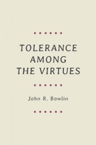 Knjiga Tolerance among the Virtues John R. Bowlin