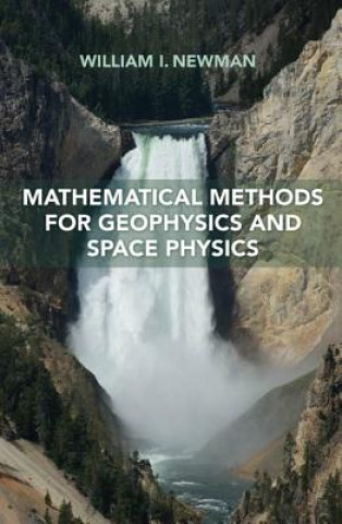 Könyv Mathematical Methods for Geophysics and Space Physics William I. Newman