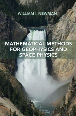 Kniha Mathematical Methods for Geophysics and Space Physics William I. Newman