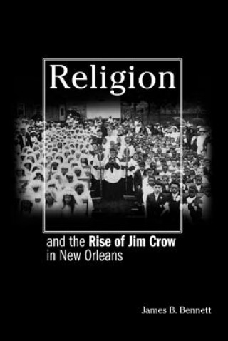 Carte Religion and the Rise of Jim Crow in New Orleans James B. Bennett