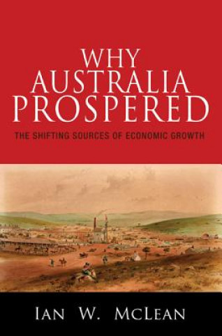 Kniha Why Australia Prospered Ian W. McLean