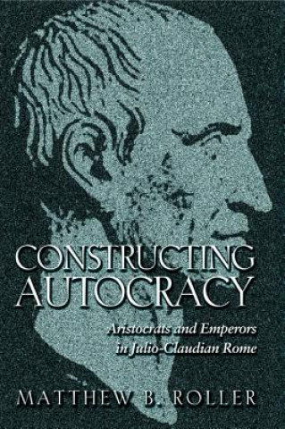 Kniha Constructing Autocracy Matthew B. Roller