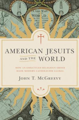 Książka American Jesuits and the World John T. McGreevy