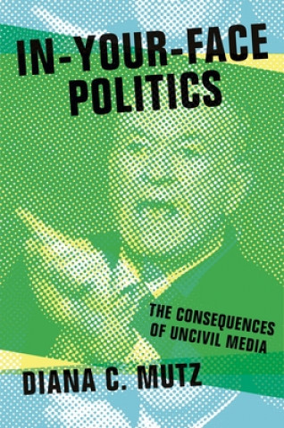 Kniha In-Your-Face Politics Diana C. Mutz
