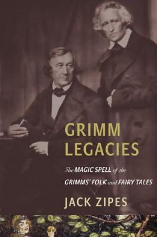 Könyv Grimm Legacies Jack Zipes