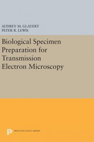 Kniha Biological Specimen Preparation for Transmission Electron Microscopy Audrey M. Glauert