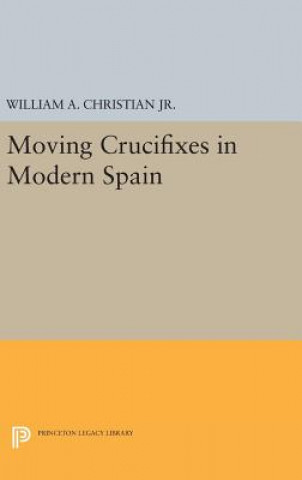 Könyv Moving Crucifixes in Modern Spain William A. Christian