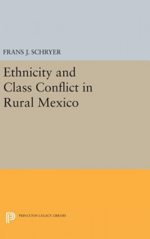 Kniha Ethnicity and Class Conflict in Rural Mexico Frans J. Schryer