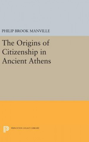 Kniha Origins of Citizenship in Ancient Athens Philip Brook Manville