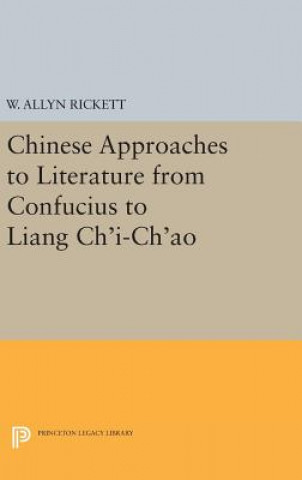 Knjiga Chinese Approaches to Literature from Confucius to Liang Ch'i-Ch'ao W. Allyn Rickett