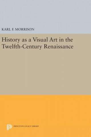 Buch History as a Visual Art in the Twelfth-Century Renaissance Karl F. Morrison