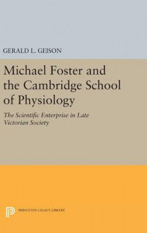 Kniha Michael Foster and the Cambridge School of Physiology Gerald L. Geison