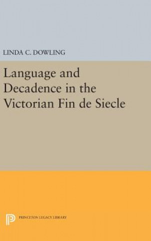 Buch Language and Decadence in the Victorian Fin de Siecle Linda C. Dowling